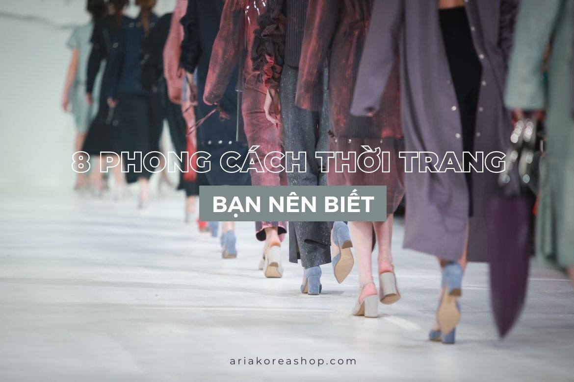 8 phong cách thời trang bạn nên biết